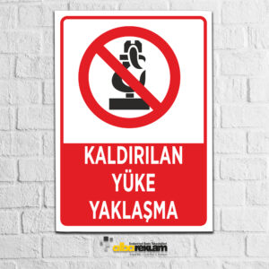 Kaldırılan Yüke Yaklaşma - Uyarı İkaz Levhası